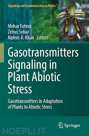 fatma mehar (curatore); sehar zebus (curatore); khan nafees a. (curatore) - gasotransmitters signaling in plant abiotic stress