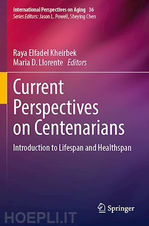 kheirbek raya elfadel (curatore); llorente maria d. (curatore) - current perspectives on centenarians