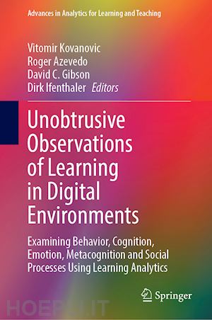 kovanovic vitomir (curatore); azevedo roger (curatore); gibson david c. (curatore); lfenthaler dirk (curatore) - unobtrusive observations of learning in digital environments