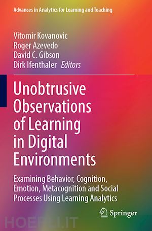 kovanovic vitomir (curatore); azevedo roger (curatore); gibson david c. (curatore); lfenthaler dirk (curatore) - unobtrusive observations of learning in digital environments