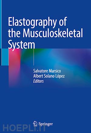 marsico salvatore (curatore); solano albert (curatore) - elastography of the musculoskeletal system