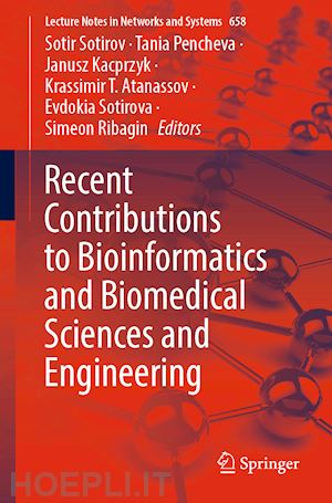 sotirov sotir (curatore); pencheva tania (curatore); kacprzyk janusz (curatore); atanassov krassimir t. (curatore); sotirova evdokia (curatore); ribagin simeon (curatore) - recent contributions to bioinformatics and biomedical sciences and engineering