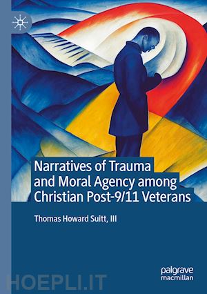 suitt iii thomas howard - narratives of trauma and moral agency among christian post-9/11 veterans