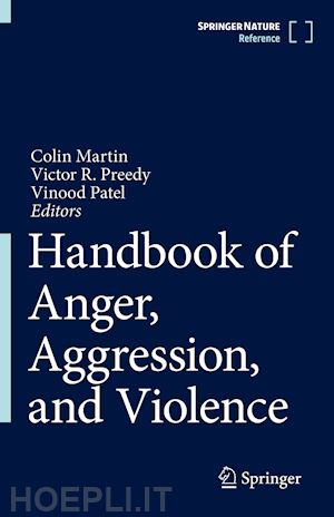 martin colin r. (curatore); preedy victor r. (curatore); patel vinood b. (curatore) - handbook of anger, aggression, and violence