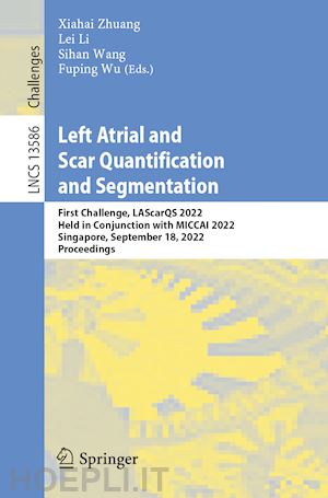 zhuang xiahai (curatore); li lei (curatore); wang sihan (curatore); wu fuping (curatore) - left atrial and scar quantification and segmentation
