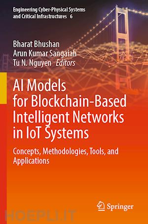 bhushan bharat (curatore); sangaiah arun kumar (curatore); nguyen tu n. (curatore) - ai models for blockchain-based intelligent networks in iot systems