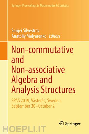 silvestrov sergei (curatore); malyarenko anatoliy (curatore) - non-commutative and non-associative algebra and analysis structures