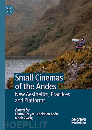 coryat diana (curatore); león christian (curatore); zweig noah (curatore) - small cinemas of the andes