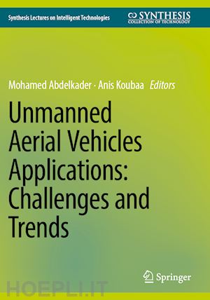 abdelkader mohamed (curatore); koubaa anis (curatore) - unmanned aerial vehicles applications: challenges and trends