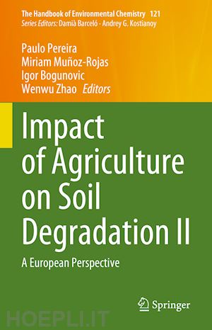 pereira paulo (curatore); muñoz-rojas miriam (curatore); bogunovic igor (curatore); zhao wenwu (curatore) - impact of agriculture on soil degradation ii