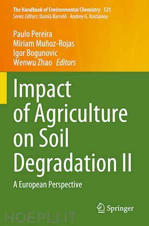 pereira paulo (curatore); muñoz-rojas miriam (curatore); bogunovic igor (curatore); zhao wenwu (curatore) - impact of agriculture on soil degradation ii