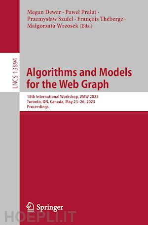 dewar megan (curatore); pralat pawel (curatore); szufel przemyslaw (curatore); théberge françois (curatore); wrzosek malgorzata (curatore) - algorithms and models for the web graph