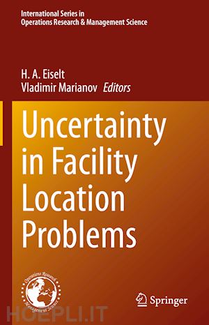 eiselt h. a. (curatore); marianov vladimir (curatore) - uncertainty in facility location problems