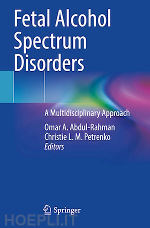 abdul-rahman omar a. (curatore); petrenko christie l. m. (curatore) - fetal alcohol spectrum disorders