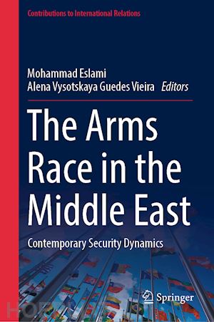 eslami mohammad (curatore); guedes vieira alena vysotskaya (curatore) - the arms race in the middle east