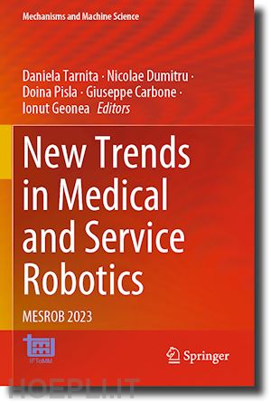 tarnita daniela (curatore); dumitru nicolae (curatore); pisla doina (curatore); carbone giuseppe (curatore); geonea ionut (curatore) - new trends in medical and service robotics