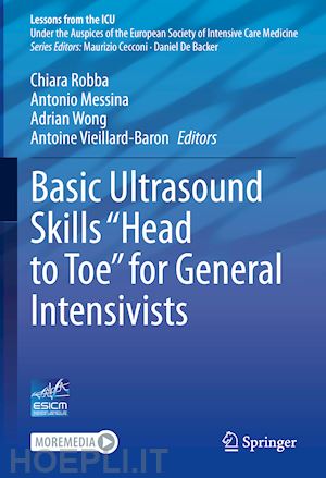 robba chiara (curatore); messina antonio (curatore); wong adrian (curatore); vieillard-baron antoine (curatore) - basic ultrasound skills “head to toe” for general intensivists