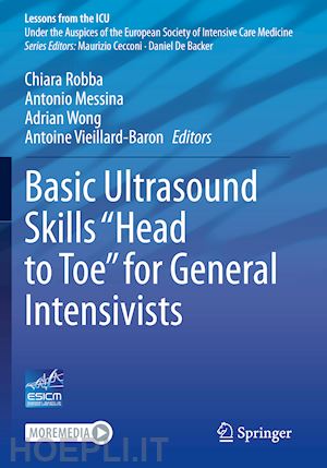 robba chiara (curatore); messina antonio (curatore); wong adrian (curatore); vieillard-baron antoine (curatore) - basic ultrasound skills “head to toe” for general intensivists