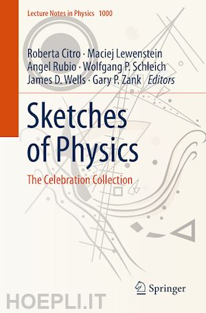 citro roberta (curatore); lewenstein maciej (curatore); rubio angel (curatore); schleich wolfgang p. (curatore); wells james d. (curatore); zank gary p. (curatore) - sketches of physics