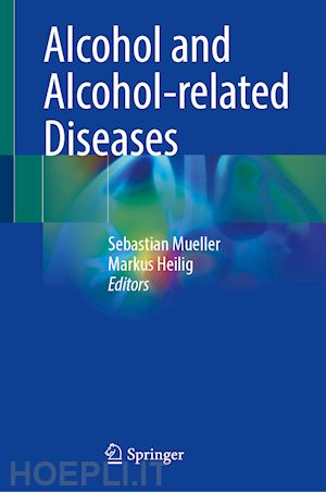 mueller sebastian (curatore); heilig markus (curatore) - alcohol and alcohol-related diseases