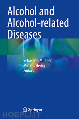 mueller sebastian (curatore); heilig markus (curatore) - alcohol and alcohol-related diseases