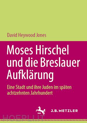 heywood jones david - moses hirschel und die breslauer aufklärung