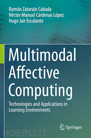 cabada ramón zatarain; lópez héctor manuel cárdenas; escalante hugo jair - multimodal affective computing