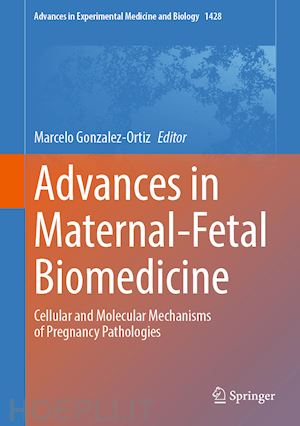 gonzalez-ortiz marcelo (curatore) - advances in maternal-fetal biomedicine