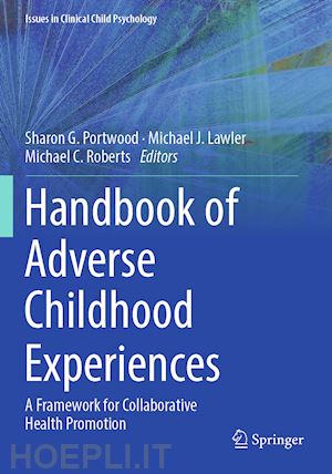 portwood sharon g. (curatore); lawler michael j. (curatore); roberts michael c. (curatore) - handbook of adverse childhood experiences