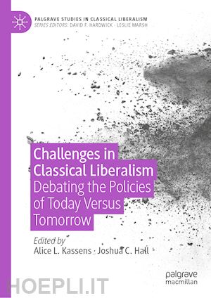 kassens alice l. (curatore); hall joshua c. (curatore) - challenges in classical liberalism
