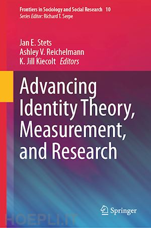 stets jan e. (curatore); reichelmann ashley v. (curatore); kiecolt k jill (curatore) - advancing identity theory, measurement, and research