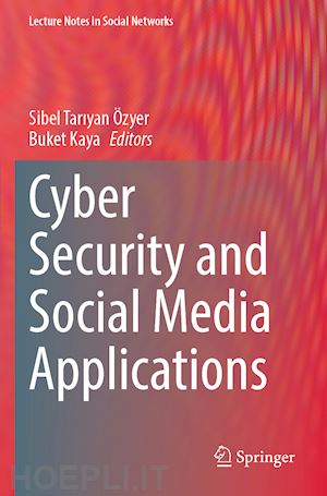 Özyer sibel tariyan (curatore); kaya buket (curatore) - cyber security and social media applications