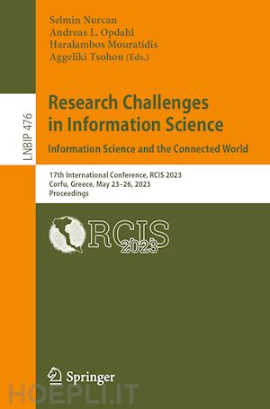 nurcan selmin (curatore); opdahl andreas l. (curatore); mouratidis haralambos (curatore); tsohou aggeliki (curatore) - research challenges in information science: information science and the connected world