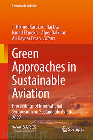 karakoc t. hikmet (curatore); das raj (curatore); ekmekci ismail (curatore); dalkiran alper (curatore); ercan ali haydar (curatore) - green approaches in sustainable aviation