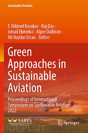 karakoc t. hikmet (curatore); das raj (curatore); ekmekci ismail (curatore); dalkiran alper (curatore); ercan ali haydar (curatore) - green approaches in sustainable aviation