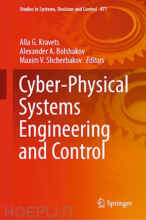 kravets alla g. (curatore); bolshakov alexander a. (curatore); shcherbakov maxim v. (curatore) - cyber-physical systems engineering and control