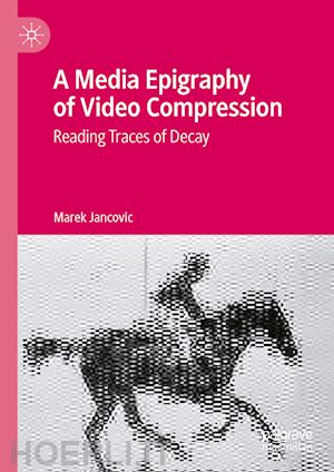 jancovic marek - a media epigraphy of video compression