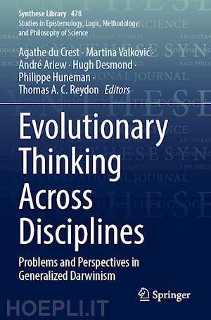 du crest agathe (curatore); valkovic martina (curatore); ariew andré (curatore); desmond hugh (curatore); huneman philippe (curatore); reydon thomas a. c. (curatore) - evolutionary thinking across disciplines