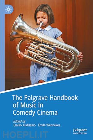 audissino emilio (curatore); wennekes emile (curatore) - the palgrave handbook of music in comedy cinema