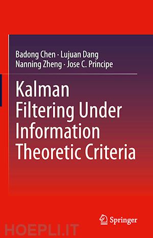 chen badong; dang lujuan; zheng nanning; principe jose c. - kalman filtering under information theoretic criteria