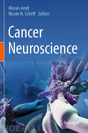 amit moran (curatore); scheff nicole n. (curatore) - cancer neuroscience