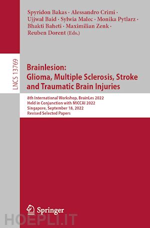 bakas spyridon (curatore); crimi alessandro (curatore); baid ujjwal (curatore); malec sylwia (curatore); pytlarz monika (curatore); baheti bhakti (curatore); zenk maximilian (curatore); dorent reuben (curatore) - brainlesion:  glioma, multiple sclerosis, stroke  and traumatic brain injuries