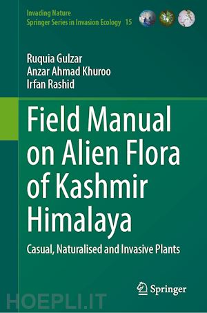 gulzar ruquia; khuroo anzar ahmad; rashid irfan - field manual on alien flora of kashmir himalaya
