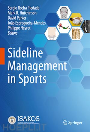 rocha piedade sérgio (curatore); hutchinson mark r. (curatore); parker david (curatore); espregueira-mendes joão (curatore); neyret philippe (curatore) - sideline management in sports