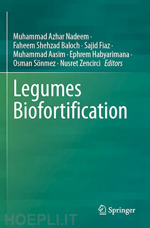 nadeem muhammad azhar (curatore); baloch faheem shehzad (curatore); fiaz sajid (curatore); aasim muhammad (curatore); habyarimana ephrem (curatore); sönmez osman (curatore); zencirci nusret (curatore) - legumes biofortification