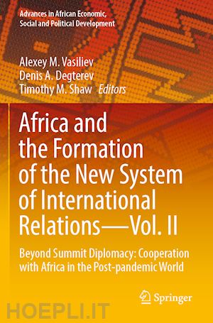 vasiliev alexey m. (curatore); degterev denis a. (curatore); shaw timothy m. (curatore) - africa and the formation of the new system of international relations—vol. ii