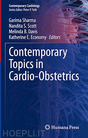 sharma garima (curatore); scott nandita s. (curatore); davis melinda b. (curatore); economy katherine e. (curatore) - contemporary topics in cardio-obstetrics