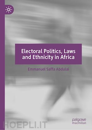 abdulai emmanuel saffa - electoral politics, laws and ethnicity in africa