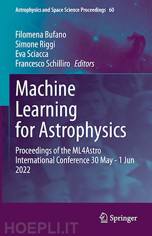 bufano filomena (curatore); riggi simone (curatore); sciacca eva (curatore); schilliro francesco (curatore) - machine learning for astrophysics