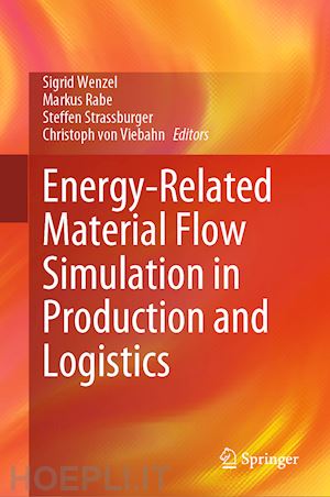 wenzel sigrid (curatore); rabe markus (curatore); strassburger steffen (curatore); von viebahn christoph (curatore) - energy-related material flow simulation in production and logistics